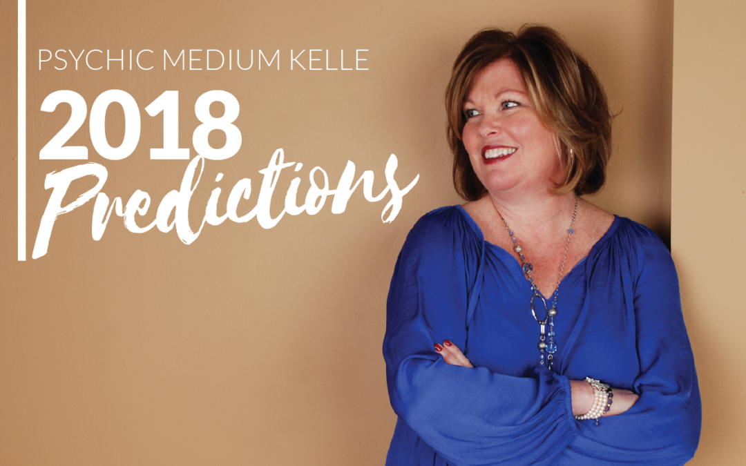 2018 Predictions From Psychic Medium Kelle Sutliff